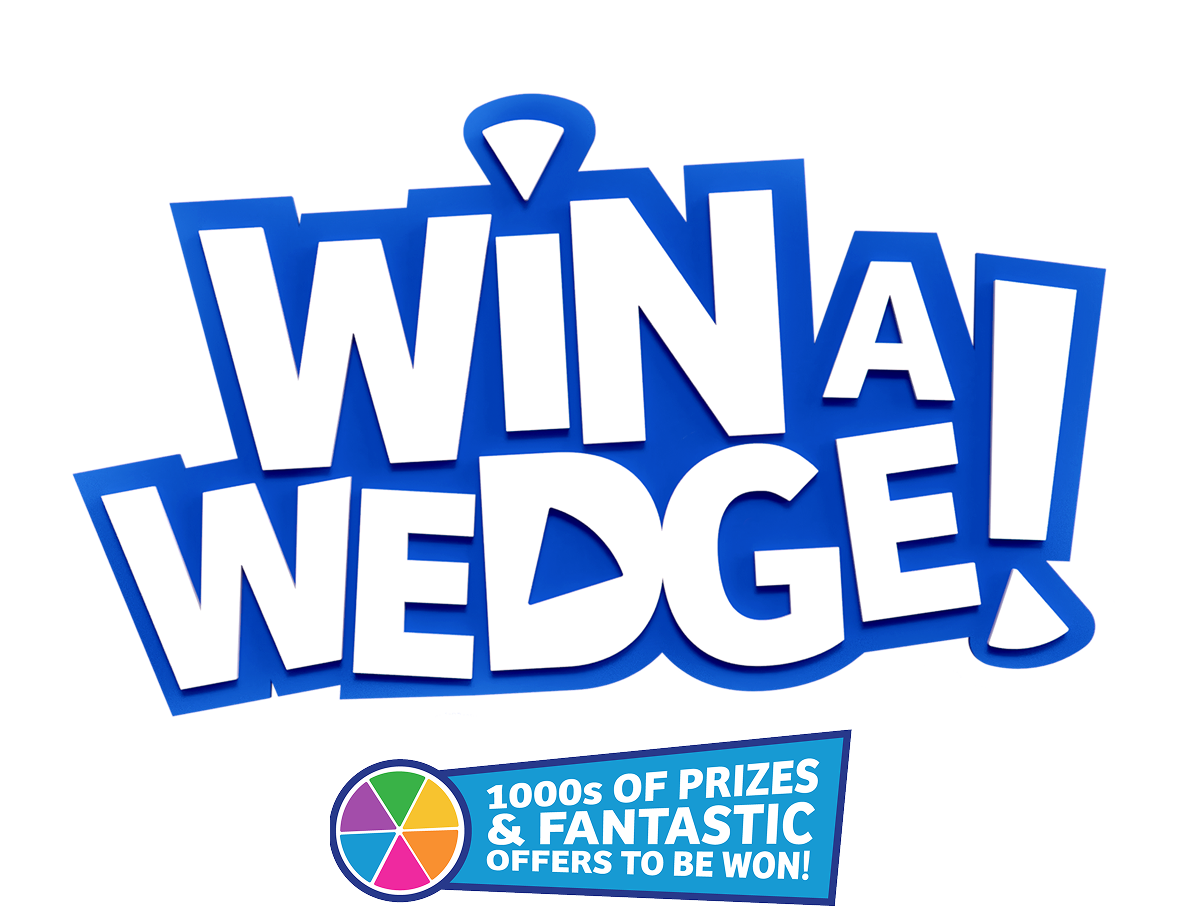 Win A Wedge! 1000s of Prizes & Fantastic Offers to be won! to be won!